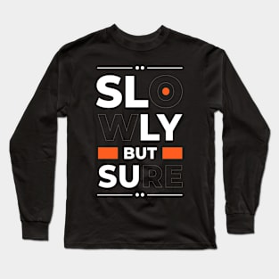 slowly but surely Long Sleeve T-Shirt